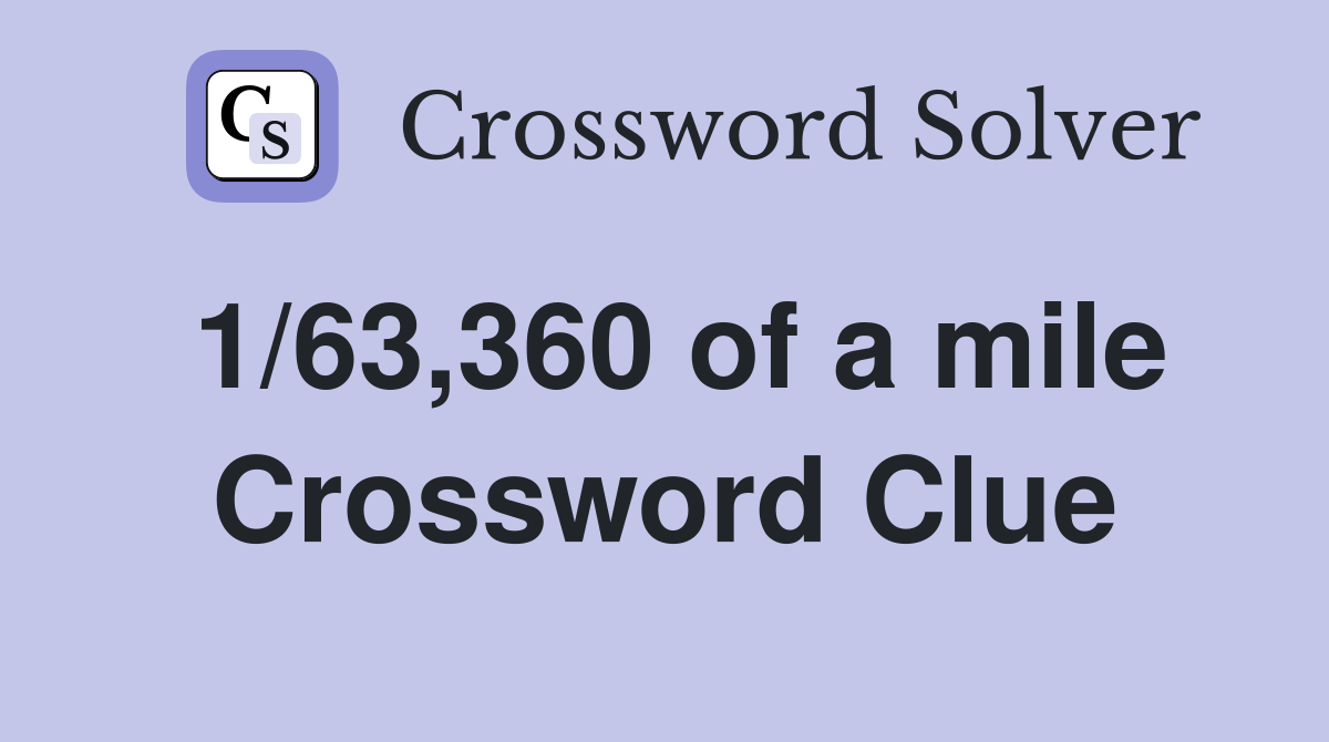 1/63,360 of a mile Crossword Clue