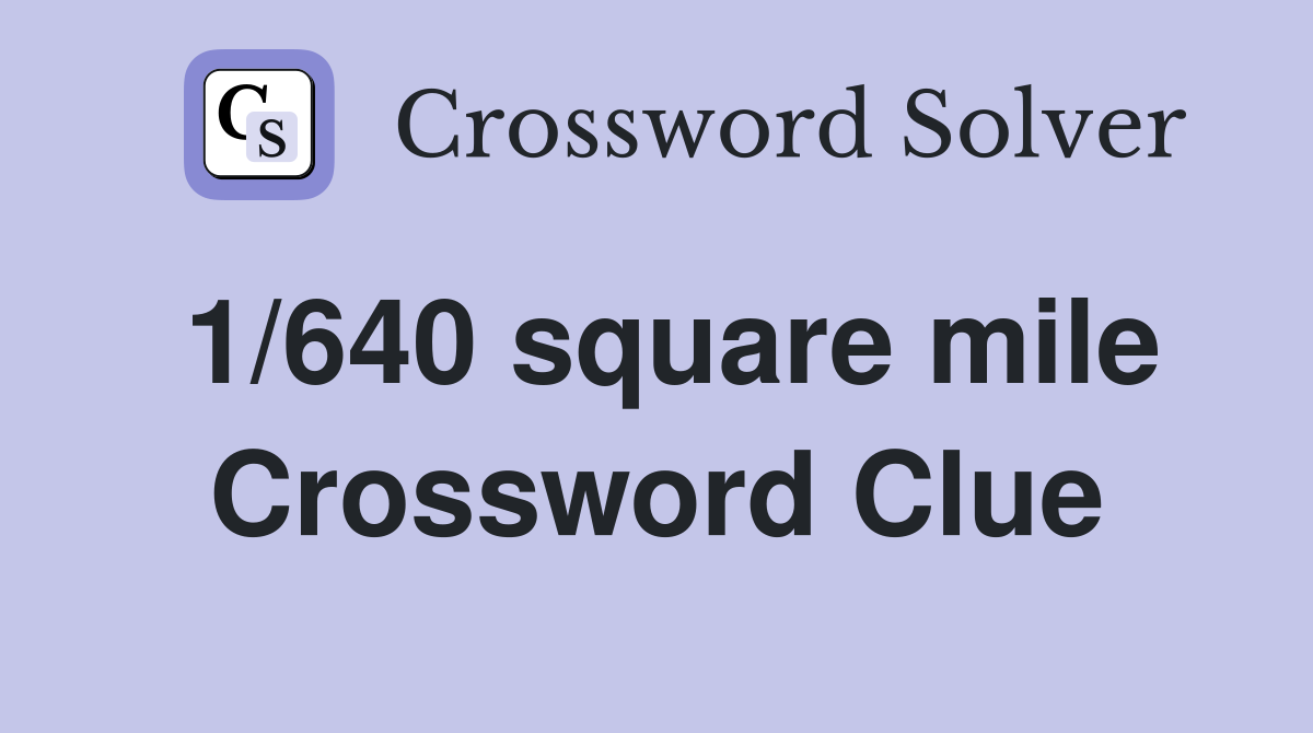 1/640 square mile Crossword Clue