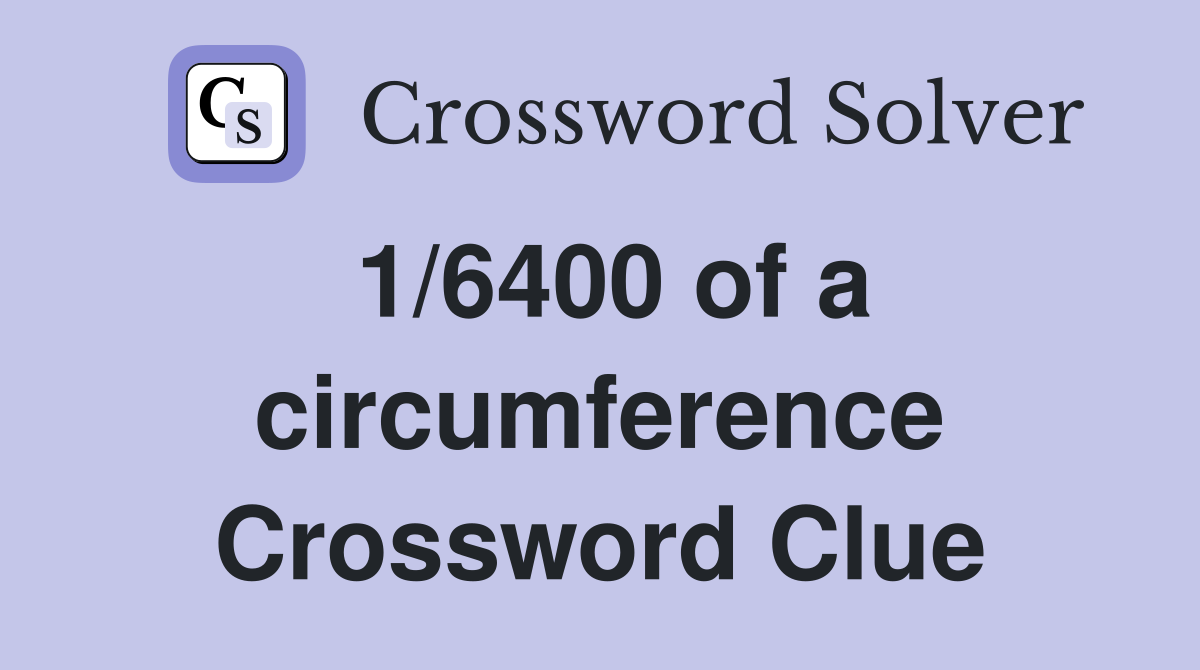 1/6400 of a circumference Crossword Clue