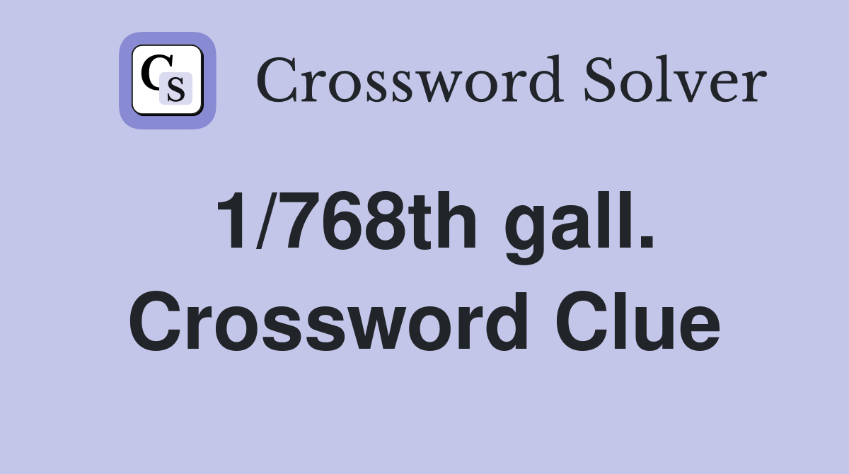 1/768th gall. Crossword Clue