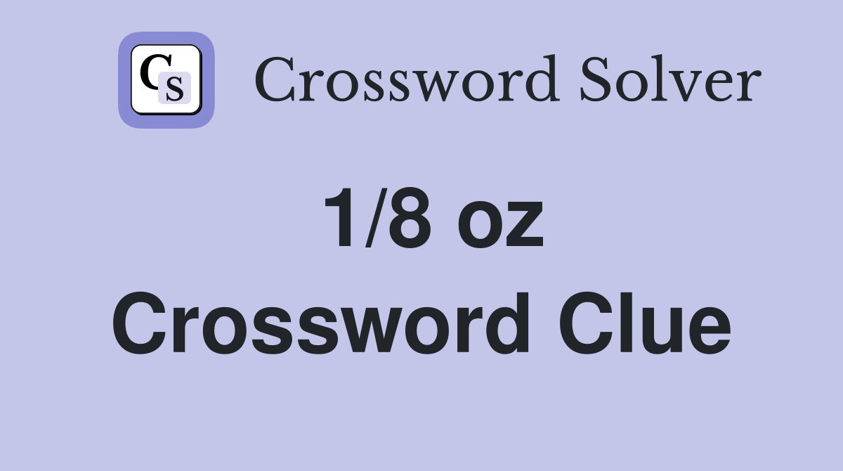 1/8 oz Crossword Clue