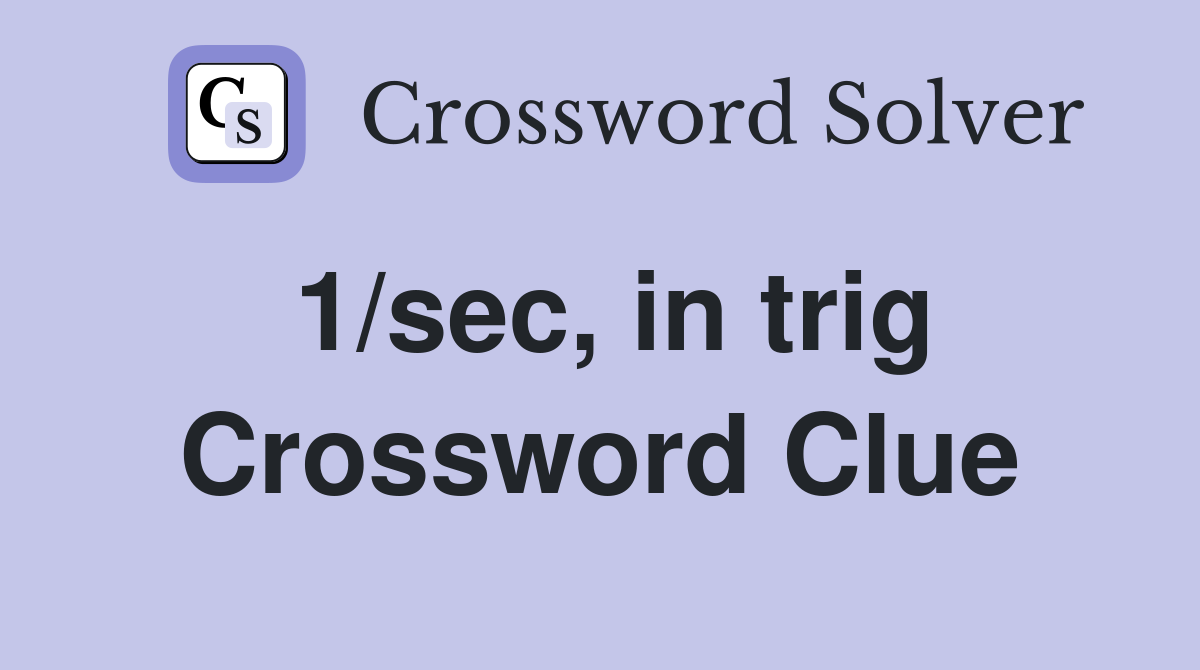 1/sec, in trig Crossword Clue