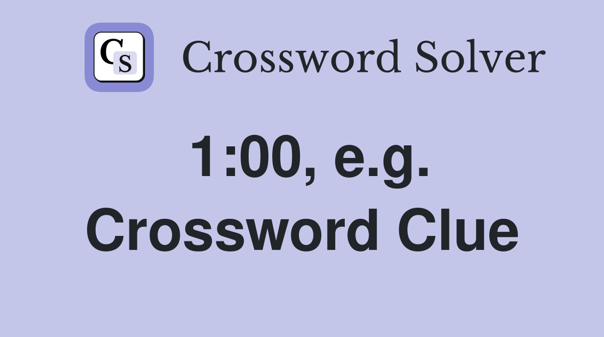 1:00, e.g. Crossword Clue