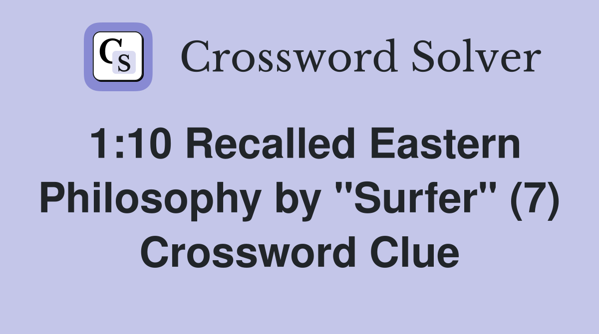 1:10 Recalled Eastern Philosophy by "Surfer" (7) Crossword Clue
