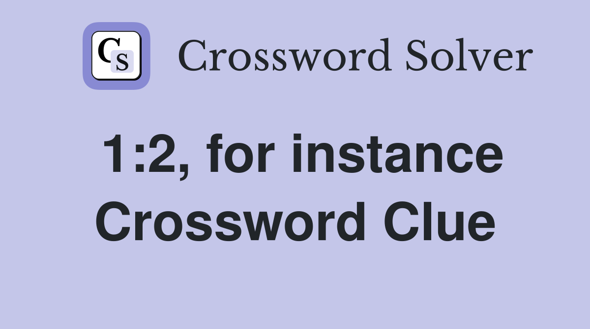 1:2, for instance Crossword Clue