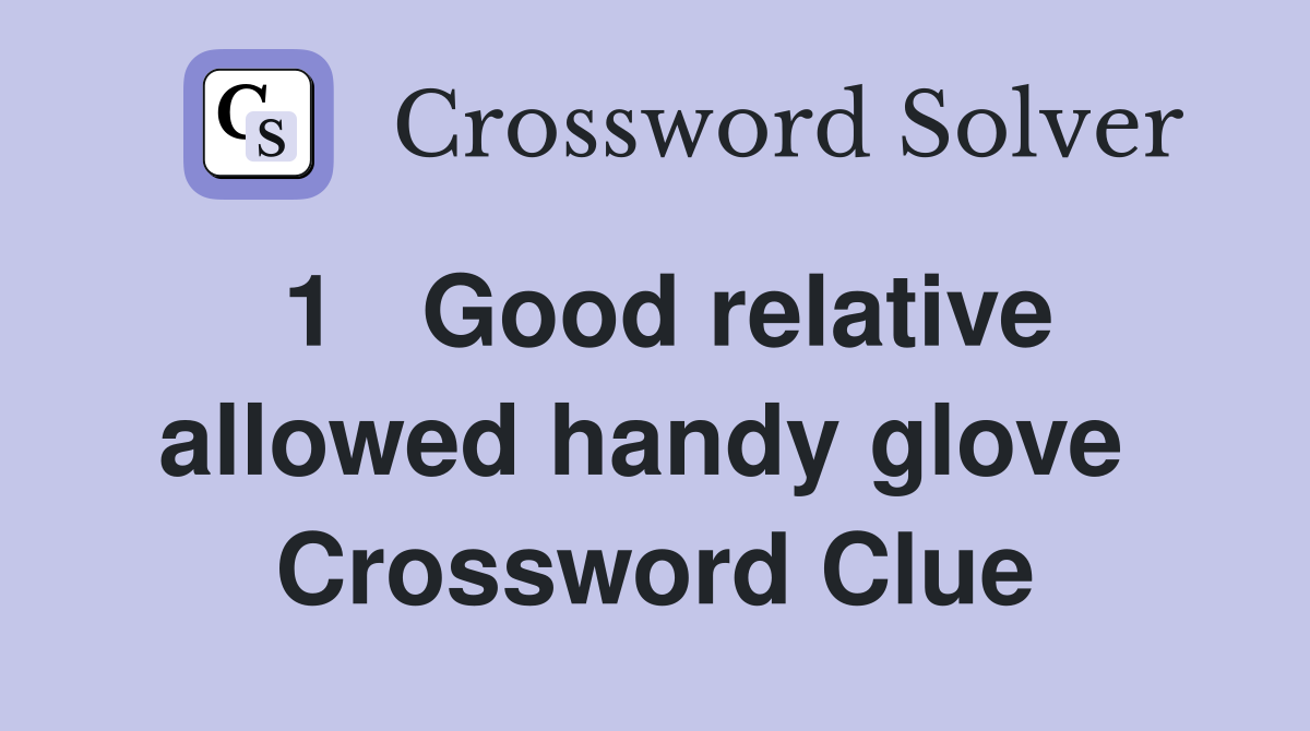 1   Good relative allowed handy glove  Crossword Clue