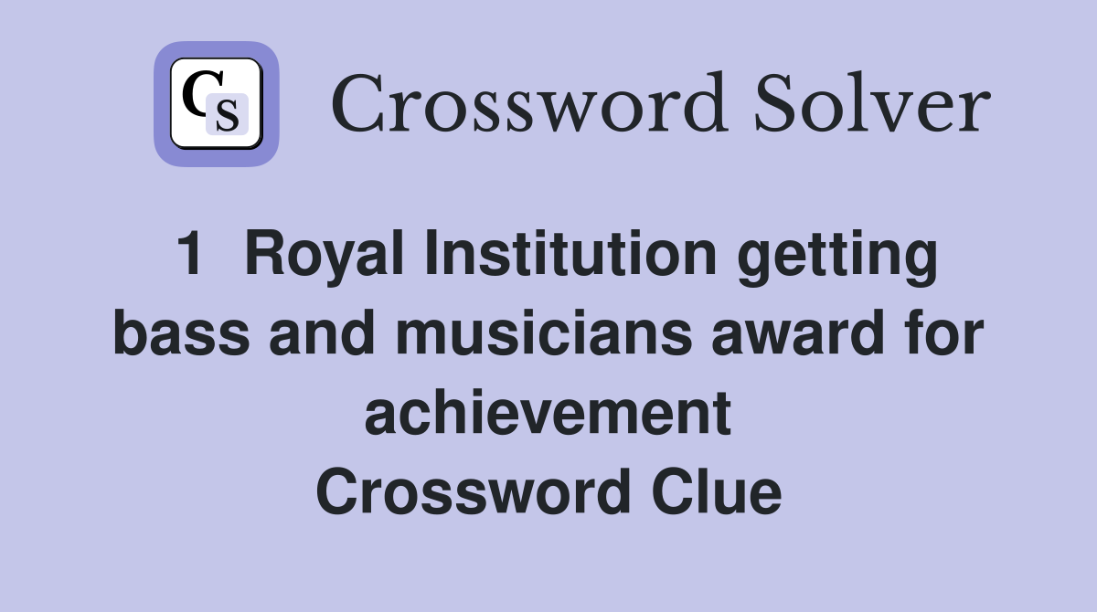 1  Royal Institution getting bass and musicians award for achievement Crossword Clue