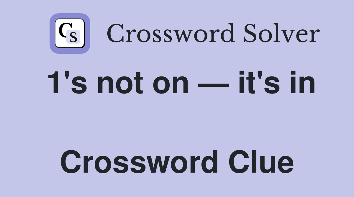 1's not on — it's in  Crossword Clue