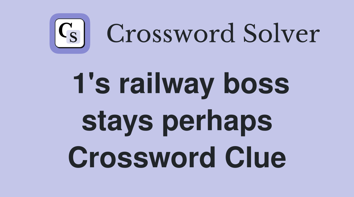 1's railway boss stays perhaps Crossword Clue