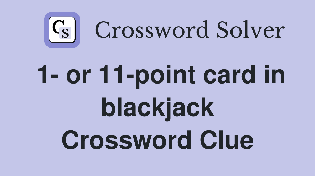 1- or 11-point card in blackjack Crossword Clue