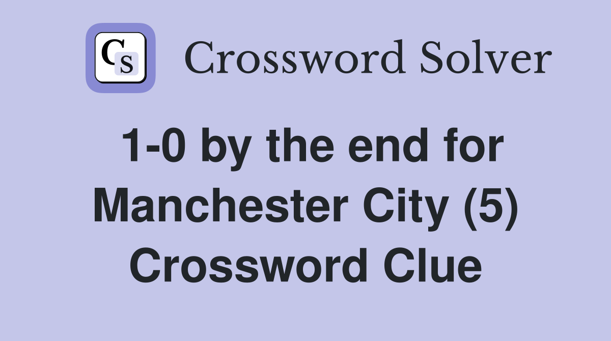 1-0 by the end for Manchester City (5) Crossword Clue