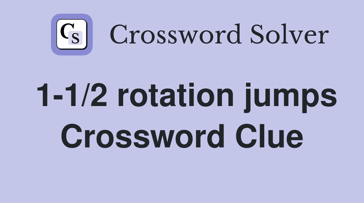 1-1/2 rotation jumps Crossword Clue
