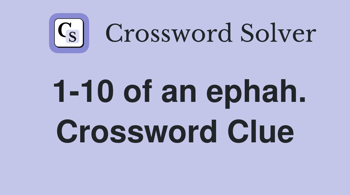 1-10 of an ephah. Crossword Clue