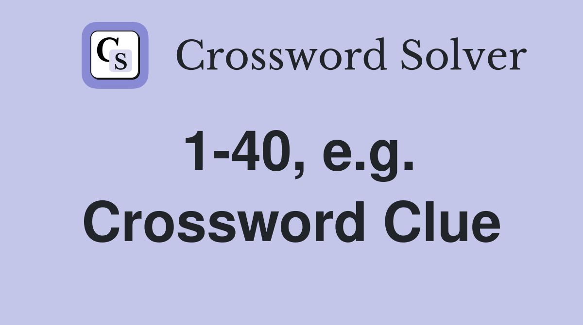 1-40, e.g. Crossword Clue