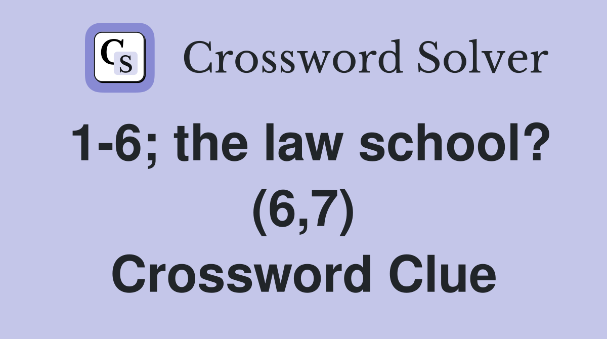1-6; the law school? (6,7) Crossword Clue