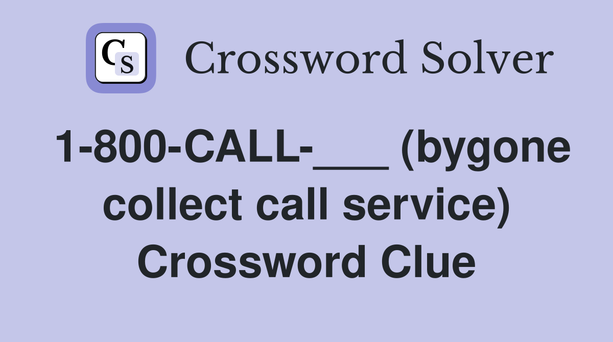 1-800-CALL-___ (bygone collect call service) Crossword Clue