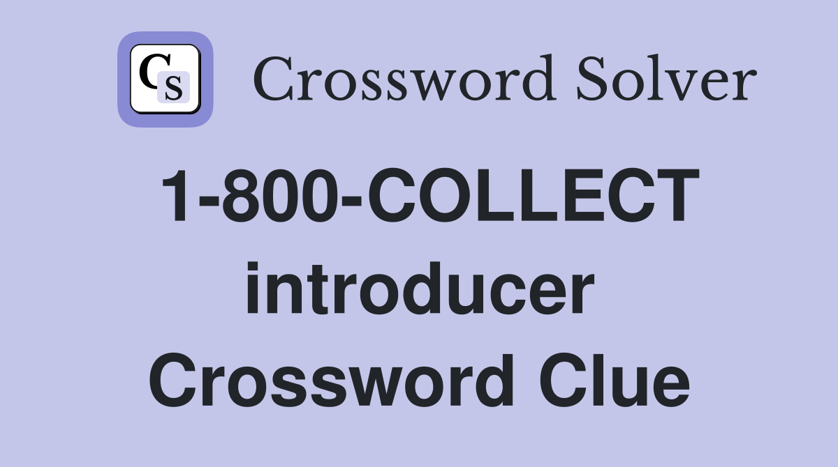 1-800-COLLECT introducer Crossword Clue