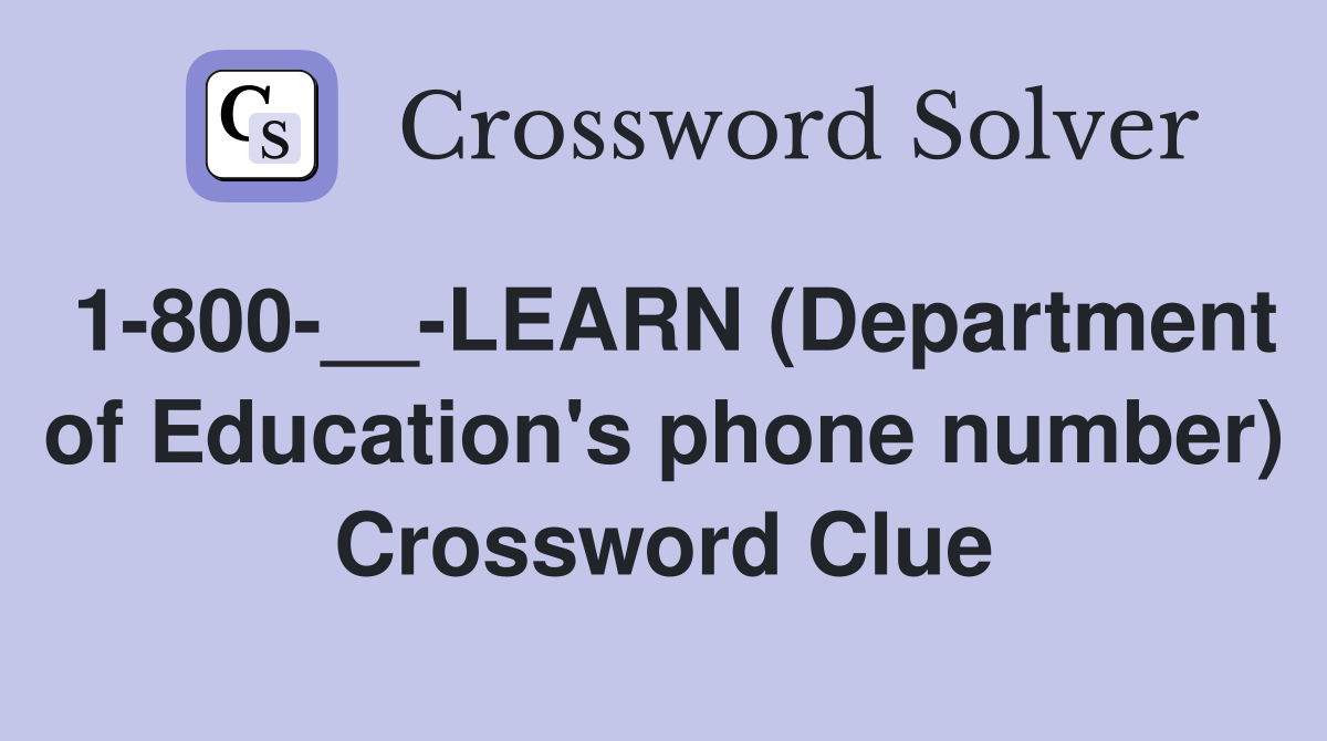 1-800-__-LEARN (Department of Education's phone number) Crossword Clue