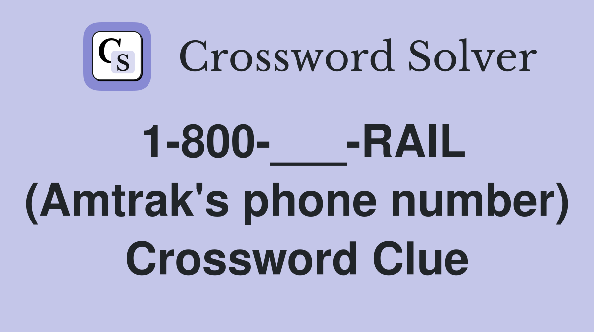 1-800-___-RAIL (Amtrak's phone number) Crossword Clue