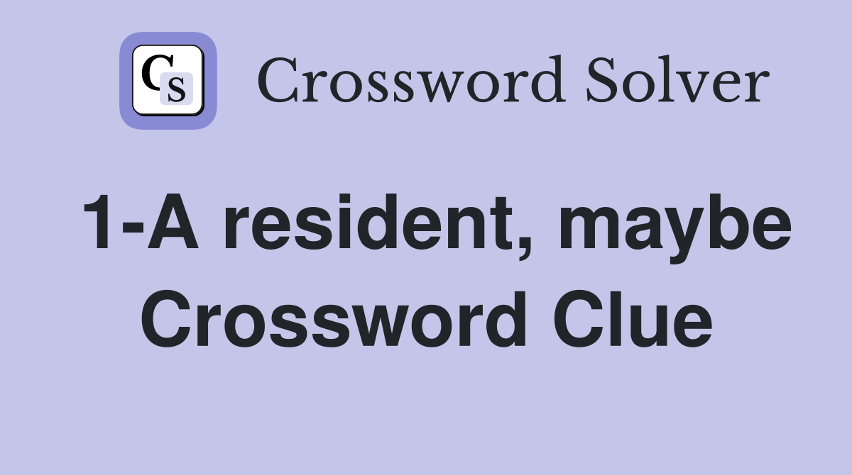 1-A resident, maybe Crossword Clue