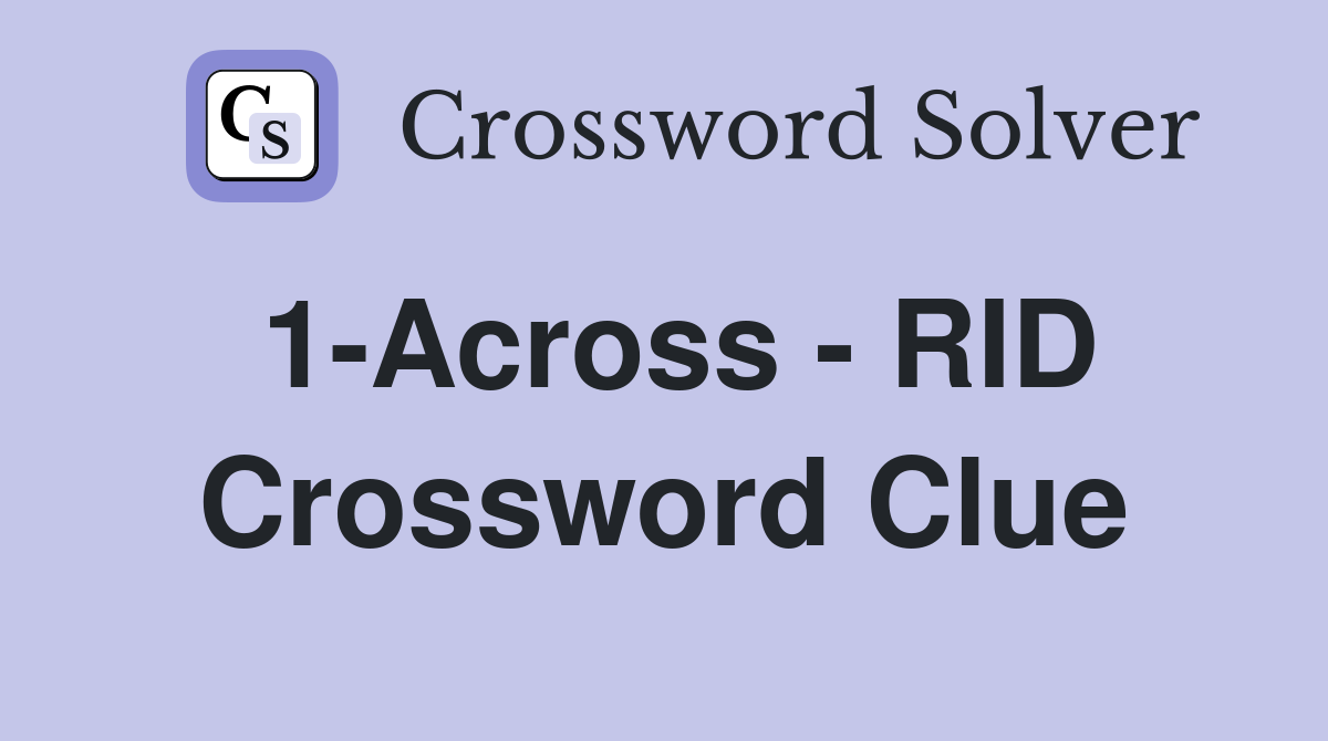 1-Across - RID Crossword Clue