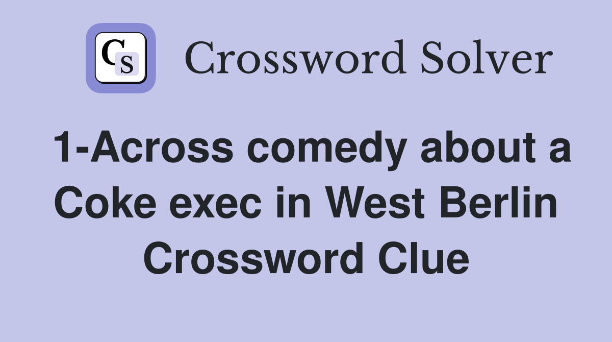 1-Across comedy about a Coke exec in West Berlin Crossword Clue