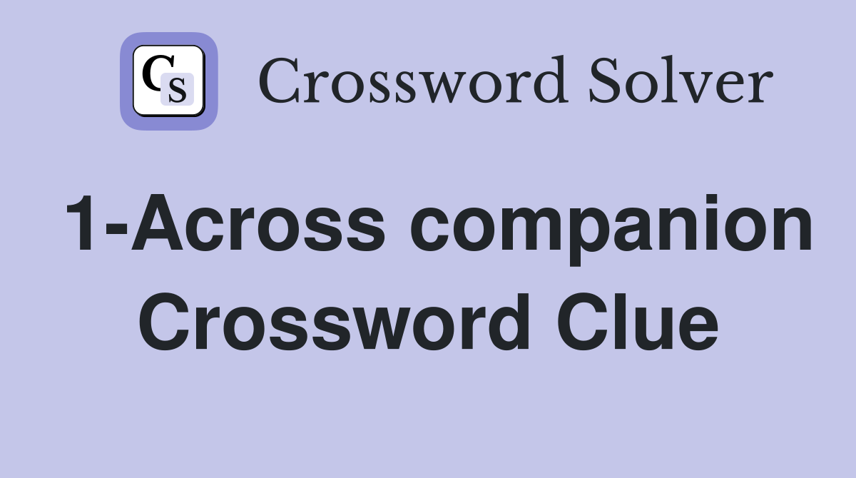 1-Across companion Crossword Clue