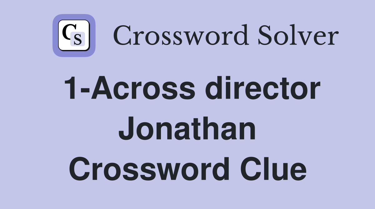 1-Across director Jonathan Crossword Clue