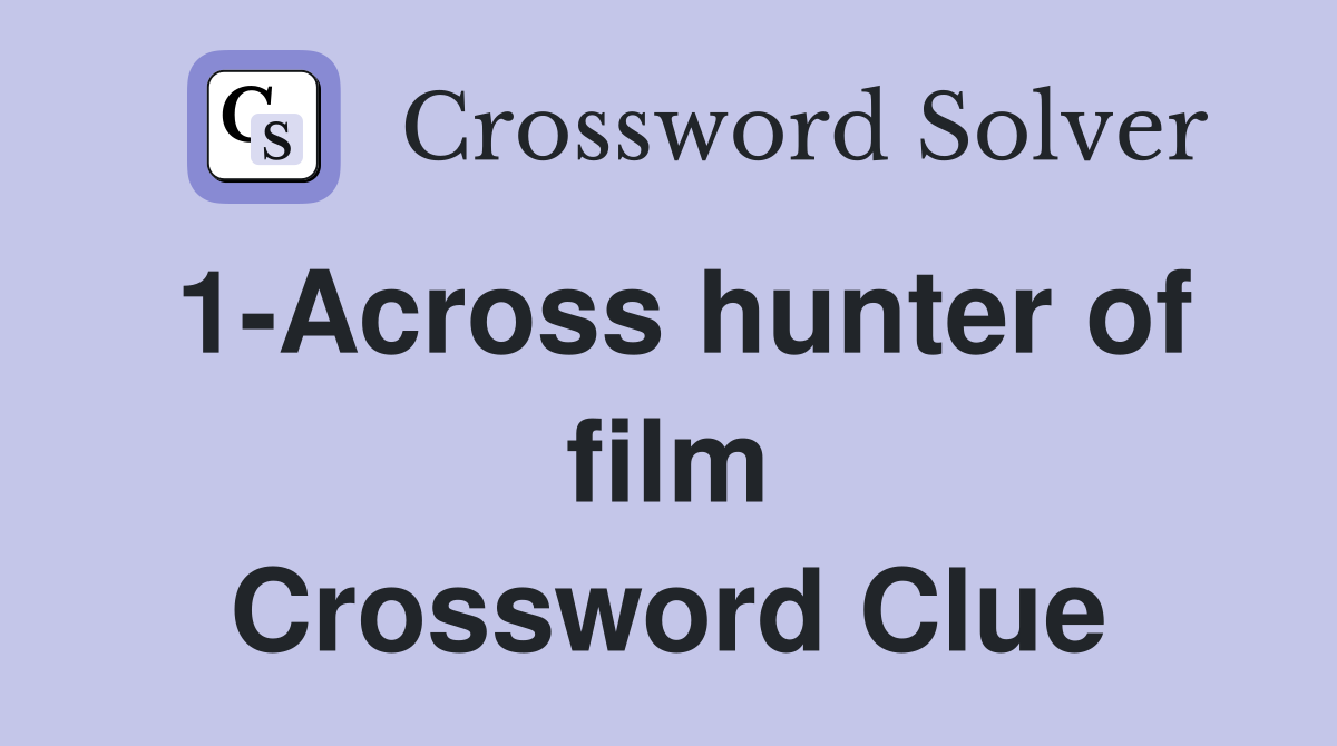 1-Across hunter of film Crossword Clue