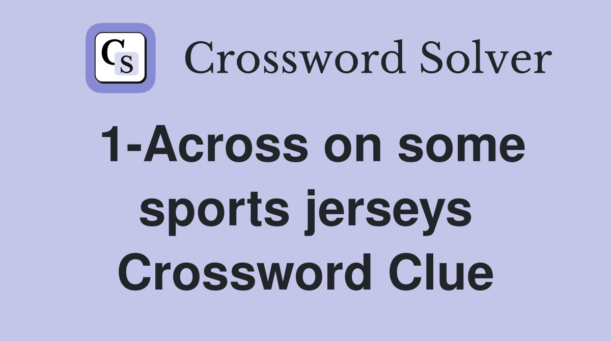 1-Across on some sports jerseys Crossword Clue
