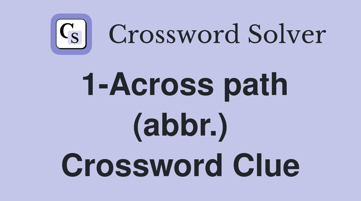 1-Across path (abbr.) Crossword Clue