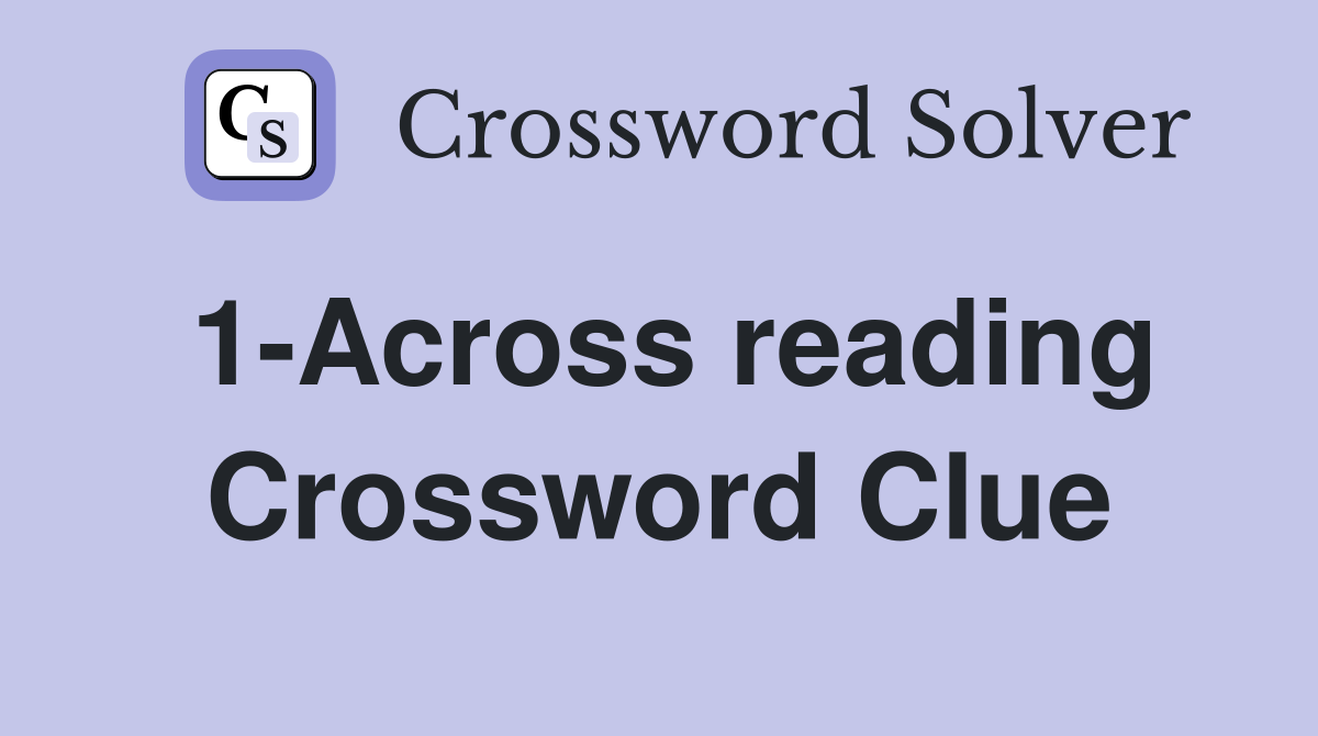 1-Across reading Crossword Clue