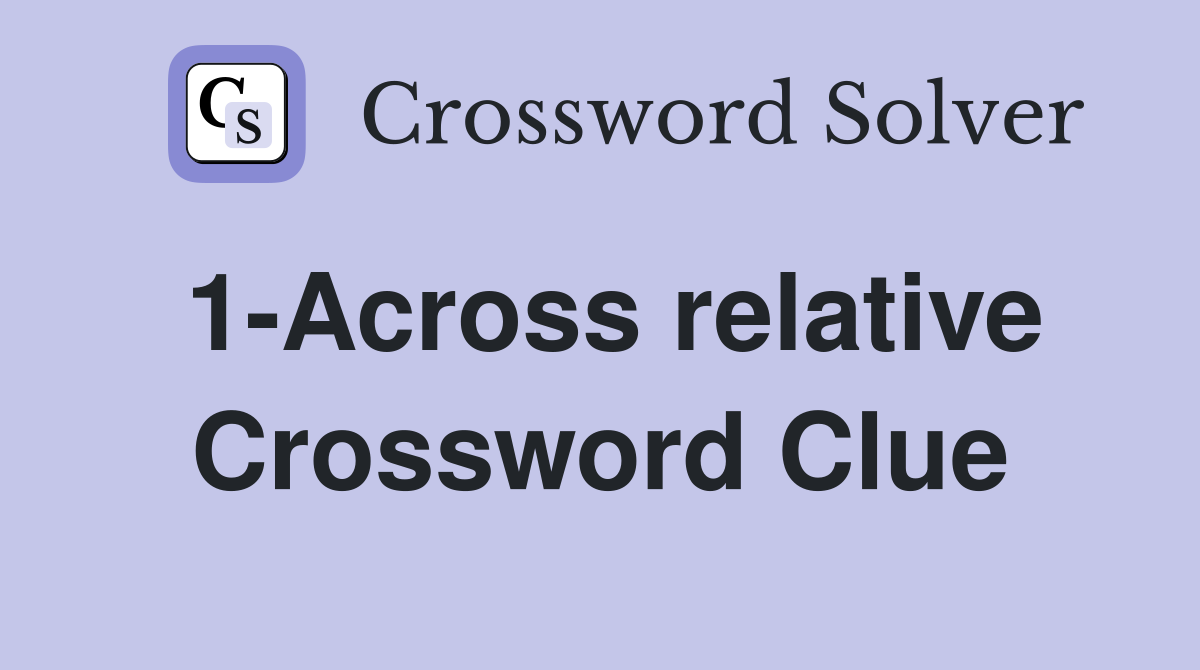 1-Across relative Crossword Clue