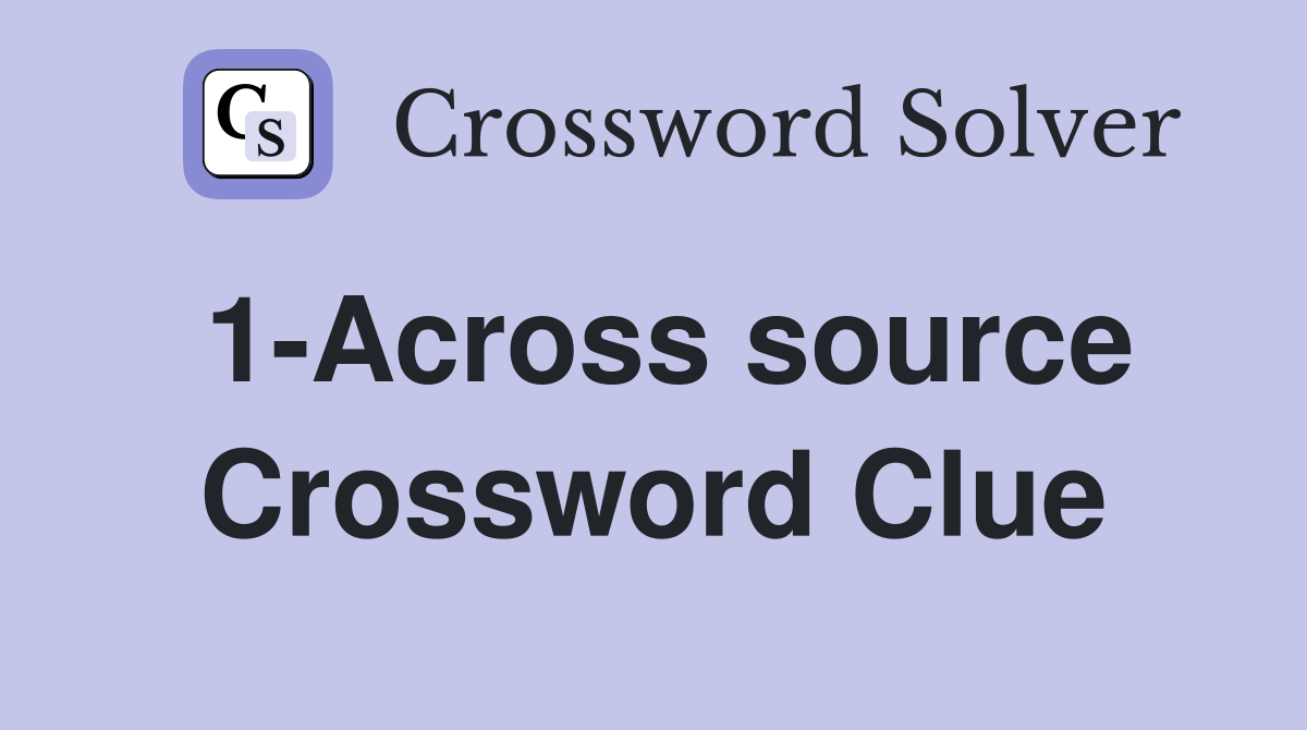1-Across source Crossword Clue