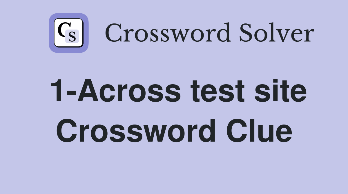 1-Across test site Crossword Clue
