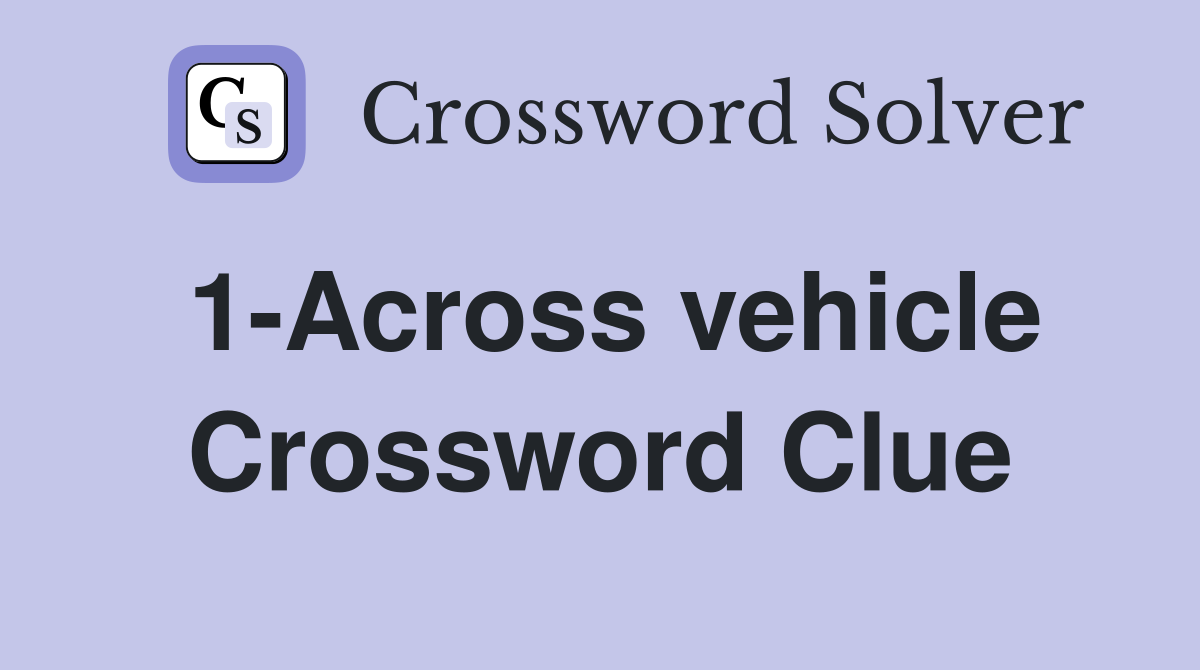 1-Across vehicle Crossword Clue