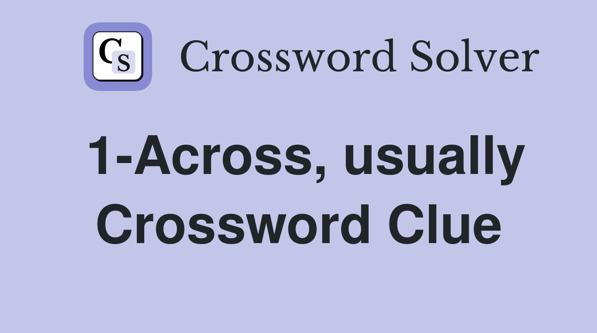 1-Across, usually Crossword Clue