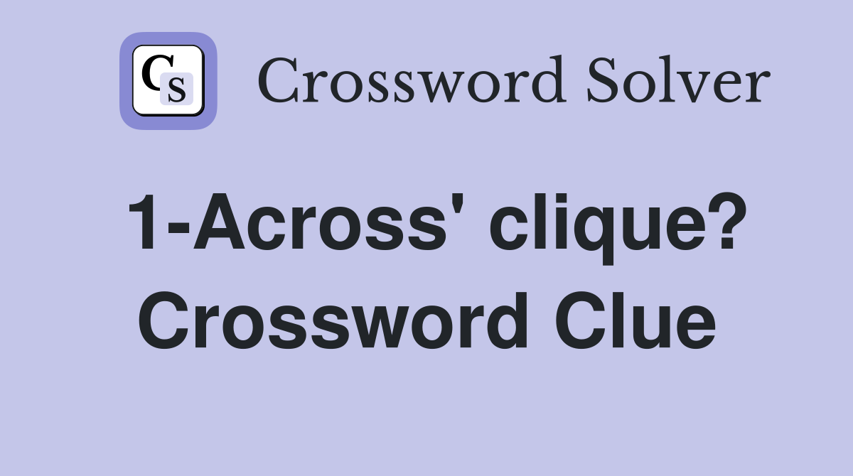 1-Across' clique? Crossword Clue