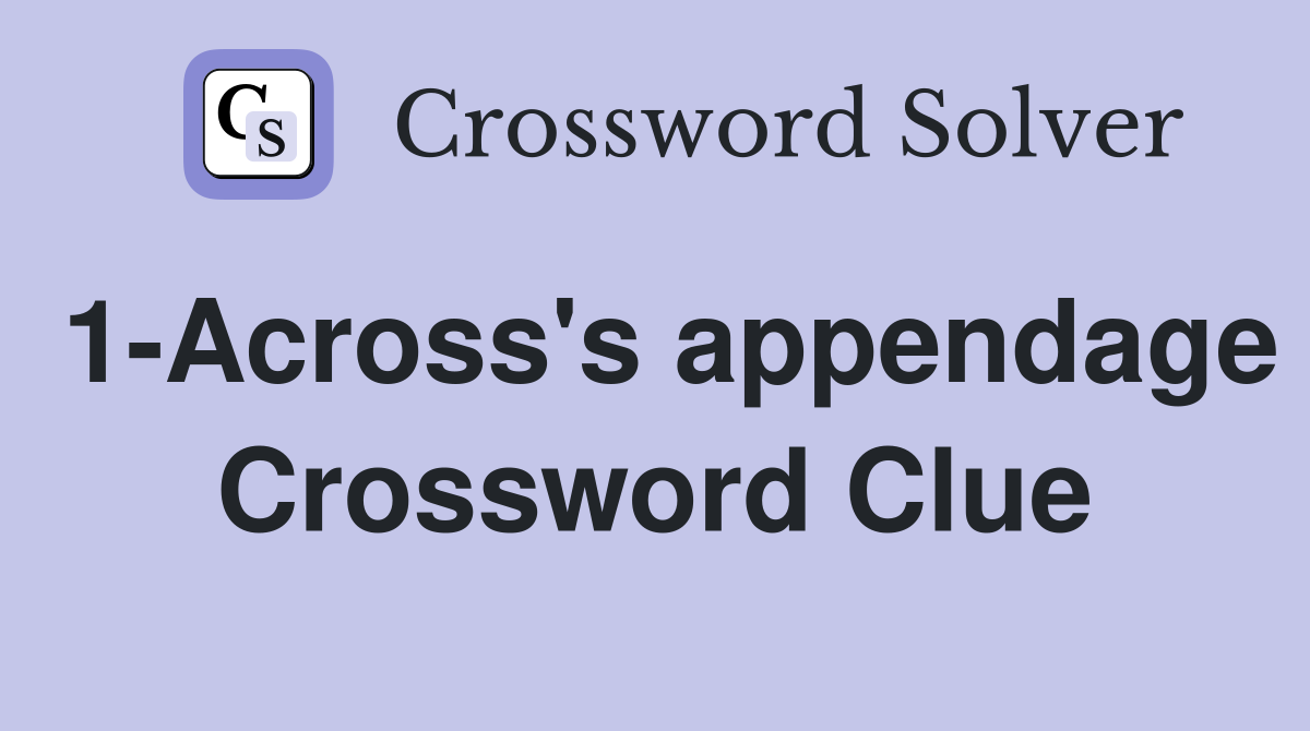1-Across's appendage Crossword Clue