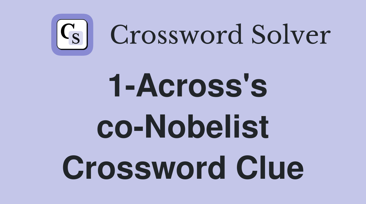 1-Across's co-Nobelist Crossword Clue