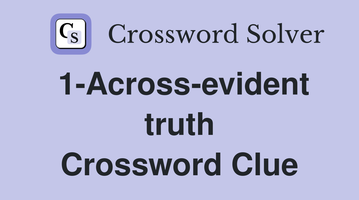 1-Across-evident truth Crossword Clue