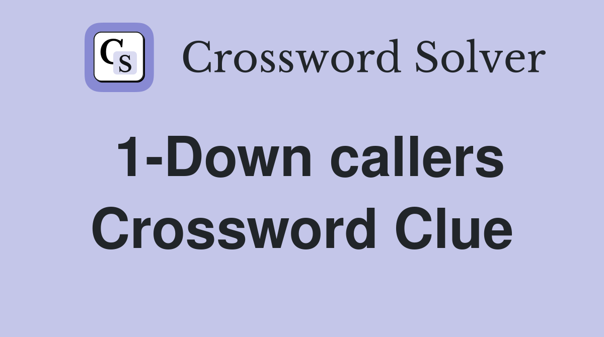 1-Down callers Crossword Clue