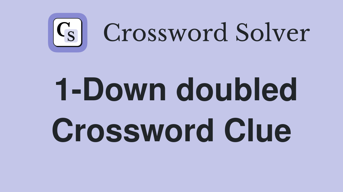 1-Down doubled Crossword Clue