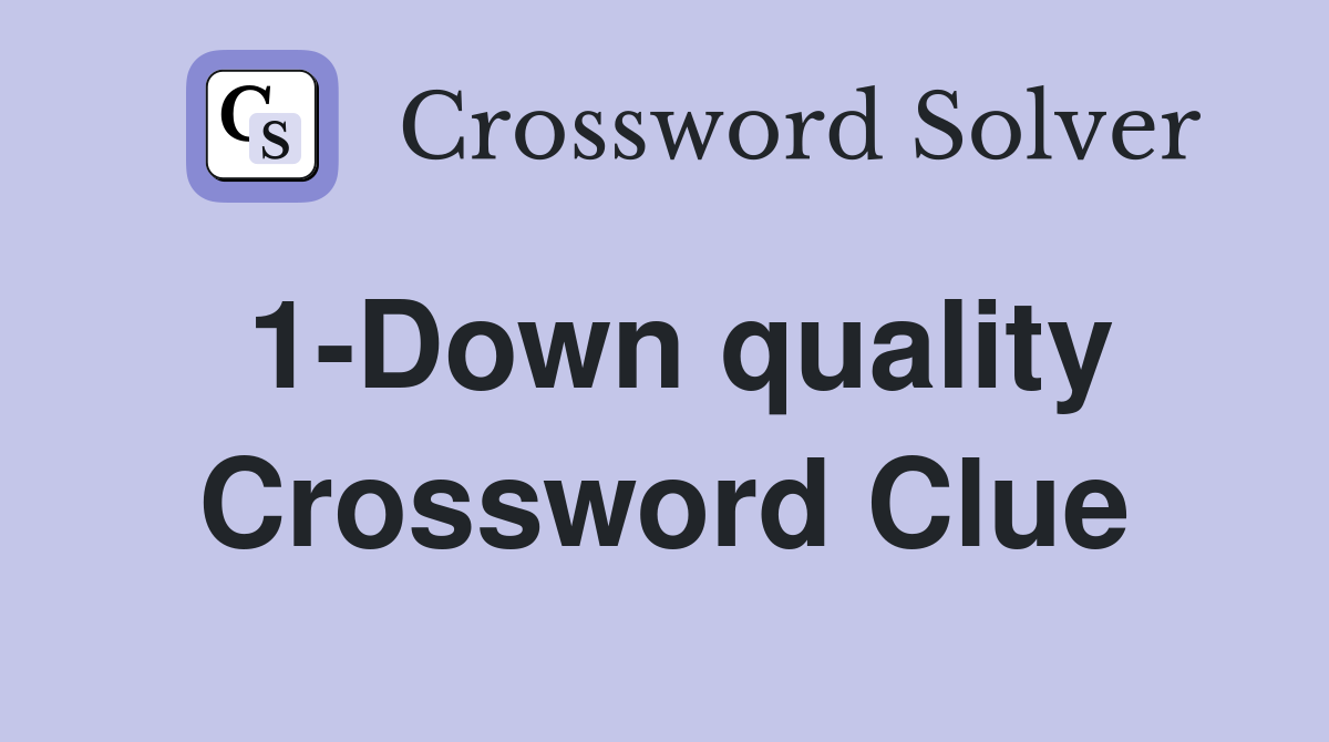 1-Down quality Crossword Clue