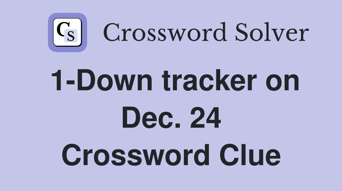 1-Down tracker on Dec. 24 Crossword Clue