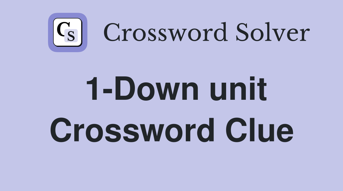 1-Down unit Crossword Clue