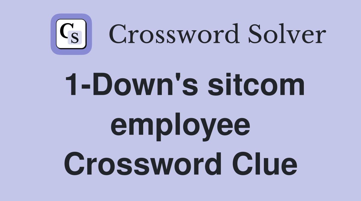 1-Down's sitcom employee Crossword Clue