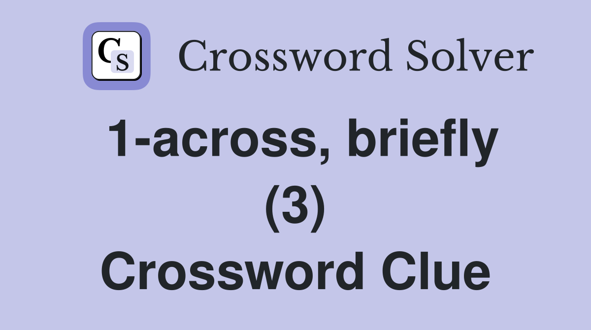 1-across, briefly (3) Crossword Clue