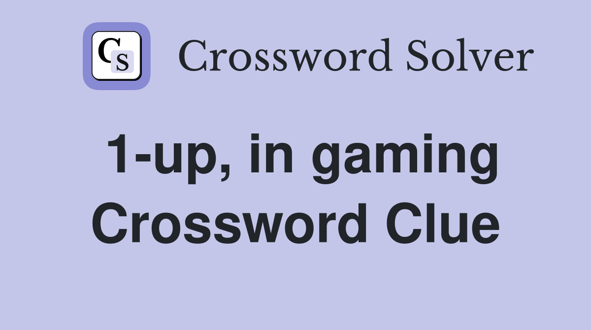 1-up, in gaming Crossword Clue