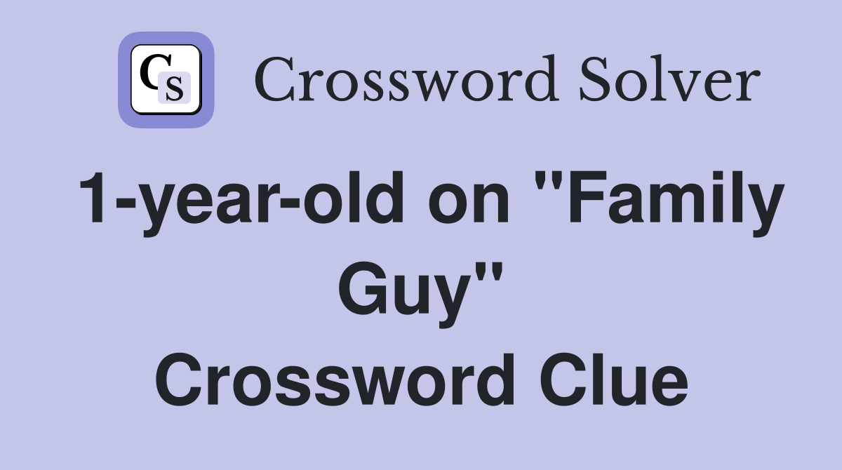 1 year old on quot Family Guy quot Crossword Clue Answers Crossword Solver